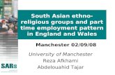 South Asian ethno-religious groups and part time employment pattern in England and Wales University of Manchester Reza Afkhami Abdelouahid Tajar Manchester.