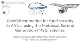 Rainfall estimation for food security in Africa, using the Meteosat Second Generation (MSG) satellite. Robin Chadwick, David Grimes, Roger Saunders, Pete.