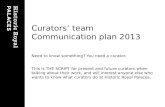 Curators team Communication plan 2013 Need to know something? You need a curator. This is THE SCRIPT for present and future curators when talking about.