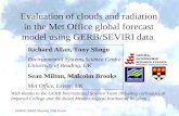 GERB/CERES Meeting 2006 Exeter Evaluation of clouds and radiation in the Met Office global forecast model using GERB/SEVIRI data Richard Allan, Tony Slingo.