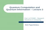 Quantum Computation and Quantum Information – Lecture 3 Part 1 of CS406 – Research Directions in Computing Nick Papanikolaou.