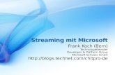 Streaming mit Microsoft Frank Koch (Bern) Technologieberater Developer & Platform Group Microsoft Schweiz GmbH .