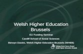Welsh Higher Education Brussels EU Funding Seminar Cardiff School of Social Sciences Berwyn Davies, Welsh Higher Education Brussels (WHEB)