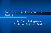 Falling in Love with Audit Dr Ian Livingstone Saltaire Medical Centre.
