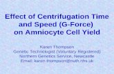 Effect of Centrifugation Time and Speed (G-Force) on Amniocyte Cell Yield Karen Thompson Genetic Technologist (Voluntary Registered) Northern Genetics.