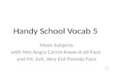 Handy School Vocab 5 More Subjects with Mrs Angry Carrot-know-it-all-Face and Mr. Evil, Very Evil Parsnip-Face