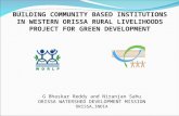 BUILDING COMMUNITY BASED INSTITUTIONS IN WESTERN ORISSA RURAL LIVELIHOODS PROJECT FOR GREEN DEVELOPMENT G Bhaskar Reddy and Niranjan Sahu ORISSA WATERSHED.