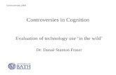 Controversies 2006 Controversies in Cognition Evaluation of technology use in the wild Dr. Danaë Stanton Fraser.