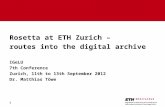 1 Rosetta at ETH Zurich – routes into the digital archive IGeLU 7th Conference Zurich, 11th to 13th September 2012 Dr. Matthias Töwe.