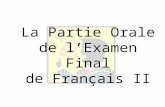 La Partie Orale de lExamen Final de Français II Information Générale Choissis UNE fiche On fait une conversation de CINQ échanges en français. Cette.