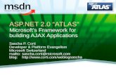 ASP.NET 2.0 ATLAS Microsofts Framework for building AJAX Applications Sascha P. Corti Developer & Platform Evangelism Microsoft Switzerland mailto:  @microsoft.com