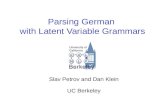 Parsing German with Latent Variable Grammars Slav Petrov and Dan Klein UC Berkeley.