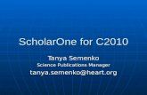 ScholarOne for C2010 Tanya Semenko Science Publications Manager tanya.semenko@heart.org
