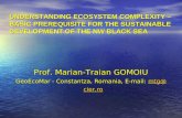 Prof. Marian-Traian GOMOIU GeoEcoMar - Constantza, Romania, E-mail: mtg@cier.ro mtg@cier.ro UNDERSTANDING ECOSYSTEM COMPLEXITY – BASIC PREREQUISITE FOR.