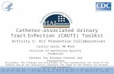 Catheter-associated Urinary Tract Infection (CAUTI) Toolkit Activity C: ELC Prevention Collaboratives Disclaimer: The findings and conclusions in this.