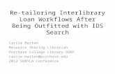 Re-tailoring Interlibrary Loan Workflows After Being Outfitted with IDS Search Carrie Marten Resource Sharing Librarian Purchase College Library-SUNY carrie.marten@purchase.edu.