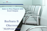 Intro to Proc Report with Excel Output Barbara B. Okerson WellPoint West Region Client Reporting & Analytics.