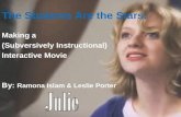 The Students Are the Stars: Making a (Subversively Instructional) Interactive Movie By: Ramona Islam & Leslie Porter.