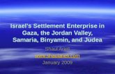 Israels Settlement Enterprise in Gaza, the Jordan Valley, Samaria, Binyamin, and Judea Shaul Arieli  January 2009.