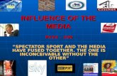 INFLUENCE OF THE MEDIA P233 – 239 SPECTATOR SPORT AND THE MEDIA HAVE FUSED TOGETHER. THE ONE IS INCONCEIVABLE WITHOUT THE OTHER.