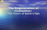 The Regeneration of Civilisation: The Vision of Bahaullah.