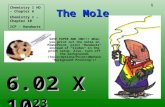 1 The Mole 6.02 X 10 23 Chemistry I HD – Chapter 6 Chemistry I – Chapter 10 ICP - Handouts SAVE PAPER AND INK!!! When you print out the notes on PowerPoint,