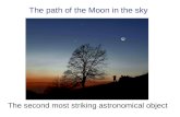 The path of the Moon in the sky The second most striking astronomical object.
