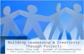 Building Leadership & Creativity Through Projects Donna Martin, Chip Lowe – Academy of Entrepreneurship Email martindw@gm.sbac.edu / Website @gm.sbac.edu.