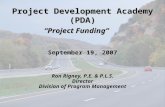 Project Development Academy (PDA) Project Funding September 19, 2007 Ron Rigney, P.E. & P.L.S. Director Division of Program Management.
