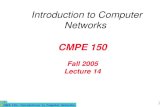 CMPE 150- Introduction to Computer Networks 1 CMPE 150 Fall 2005 Lecture 14 Introduction to Computer Networks.