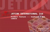 Made by JETION ® Date: 2011.3 JETION INTERNATIONAL ltd Product feature --- keyboard & Web camera.