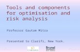Tools and components for optimisation and risk analysis Professor Gautam Mitra Presented to Clarifi, New York.