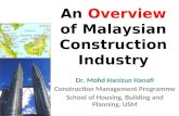 An Overview of Malaysian Construction Industry Dr. Mohd Hanizun Hanafi Construction Management Programme School of Housing, Building and Planning, USM.