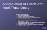 Appreciation of Loads and Roof Truss Design Whats in this presentation Basic truss requirements Structural loading of truss members Examples of bending,