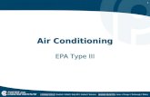 1 Air Conditioning EPA Type III. 2 TYPE III Technicians maintaining, servicing, repairing or disposing of low-pressure appliances must be certified as.
