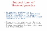 Second Law of Thermodynamics No engine, working in a continuous cycle, can take heat from a reservoir at a single temperature and convert that heat completely.