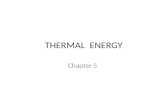 THERMAL ENERGY Chapter 5. I.TEMPERATURE, THERMAL ENERGY, AND HEAT – 5.1 A.Temperature 1. Matter in motion 2. Kinetic energy and temperature a. Please.