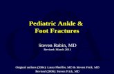 Pediatric Ankle & Foot Fractures Steven Rabin, MD Revised: March 2011 Original authors (2004): Laura Phieffer, MD & Steven Frick, MD Revised (2006): Steven.