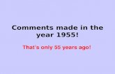 Comments made in the year 1955! Thats only 55 years ago! Thats only 55 years ago!