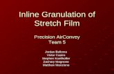 Inline Granulation of Stretch Film Jordan Bellomo Victor Castro Stephen Koellhoffer Zachary Magnone Matthew Manzione Precision AirConvey Team 5.