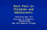 Back Pain in Children and Adolescents Christine Hom, M.D Division of Pediatric Rheumatology New York Medical College.