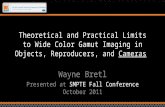 Theoretical and Practical Limits to Wide Color Gamut Imaging in Objects, Reproducers, and Cameras Wayne Bretl Presented at SMPTE Fall Conference October.