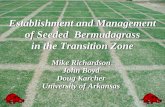 Establishment and Management of Seeded Bermudagrass in the Transition Zone Mike Richardson John Boyd Doug Karcher University of Arkansas Mike Richardson.