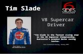 V8 Supercar Driver Tim Slade is the fastest rising star in the V8 Supercar Championship, Australias premier motor racing series. Paul Cruikshanck Racing,