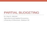 PARTIAL BUDGETING Dr. Paul D. Mitchell Agricultural and Applied Economics University of Wisconsin, Madison WI.