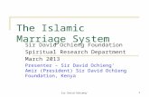 Sir David Ochieng'1 The Islamic Marriage System Sir David Ochieng Foundation Spiritual Research Department March 2013 Presenter – Sir David Ochieng' Amir.