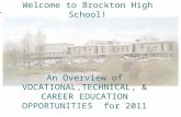 An Overview of VOCATIONAL,TECHNICAL, & CAREER EDUCATION OPPORTUNITIES for 2011 Welcome to Brockton High School!