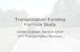 Transportation Funding Formula Study Derek Graham, Section Chief DPI Transportation Services.