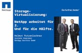 Storage-Virtualisierung: NetApp arbeitet für 2. Und für die Hälfte. Helmut Putzenlechner Systems Engineer NetApp Austria GmbH.