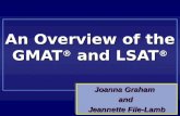 An Overview of the GMAT ® and LSAT ® Joanna Graham and Jeannette File-Lamb Joanna Graham and Jeannette File-Lamb.